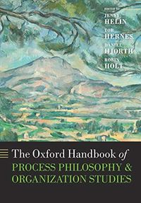 The Oxford Handbook of Process Philosophy and Organization Studies; Jenny Helin; 2015