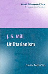 Utilitarianism; J S Mill; 1998