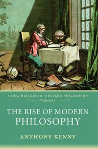The Rise of Modern Philosophy; Anthony Kenny; 2008