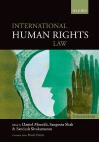International Human Rights Law; David Harris, Sandesh Sivakumaran, Sangeeta Shah, Daniel Moeckli; 2018