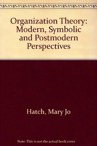 Organization theory : modern, symbolic, and postmodern perspectives; Mary Jo Hatch; 1997