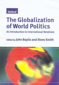 The Globalization of World Politics. An Introduction to International Relations; John Baylis, Steve Smith; 1997
