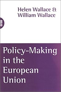 Policy-making in the European Union; Helen Wallace, William Wallace; 1996