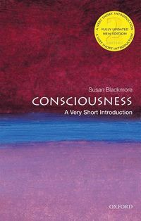 Consciousness: A Very Short Introduction; Susan Blackmore; 2017