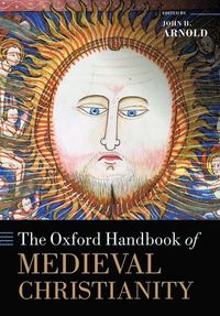 The Oxford Handbook of Medieval Christianity; John H Arnold; 2017