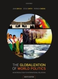 The Globalization of World Politics: An Introduction to International Relat; Patricia Owens, Steve Smith, John Baylis; 2020