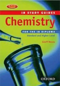 Chemistry for the IB Diploma: Standard and Higher Level; Geoffrey Neuss; 2007