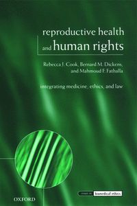 Reproductive Health and Human Rights; Rebecca J. Cook, Bernard M. Dickens, Mahmoud F. Fathalla; 2003