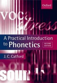 A Practical Introduction to Phonetics; J C Catford; 2001