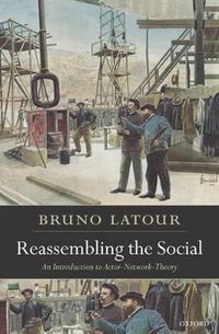 Reassembling the Social; Bruno Latour; 2007