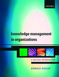 Knowledge management in organizations : a critical introduction; Donald Hislop; 2005