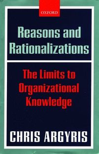 Reasons and Rationalizations; Chris Argyris; 2004