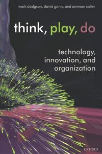 Think, Play, Do; Mark Dodgson, David Gann, Ammon Salter; 2005