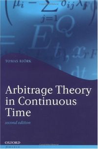 Arbitrage Theory in Continuous TimeOxford Finance Series; Tomas Björk; 2004