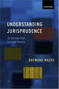 Understanding Jurisprudence; Raymond Wacks; 2005