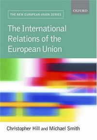 International Relations of the European Union; Christopher Hill, Michael Smith; 2005