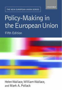 Policy-making in the European UnionNew European Union series; Helen Wallace, William Wallace, Mark A. Pollack; 2005