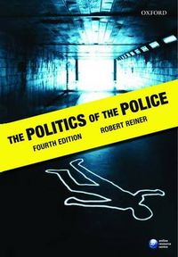 The Politics of the Police; Robert Reiner; 2010