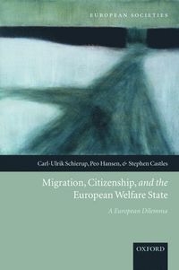 Migration, Citizenship, and the European Welfare State; Carl-Ulrik Schierup, Peo Hansen, Stephen Castles; 2006