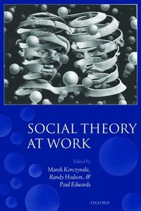 Social Theory at Work; Marek Korczynski; 2006