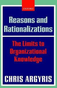 Reasons and Rationalizations; Chris Argyris; 2006