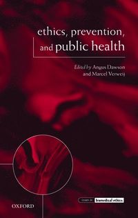 Ethics, Prevention, and Public Health; Angus Dawson; 2007