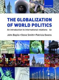 The Globalization of World Politics: An Introduction to International Relations; John Baylis, Steve Smith, Patricia Owens; 2007