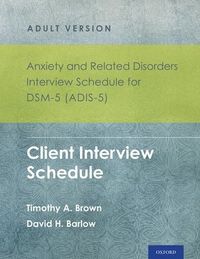Anxiety and Related Disorders Interview Schedule for DSM-5 (ADIS-5) - Adult Version; Timothy A. Brown, David H. Barlow; 2014