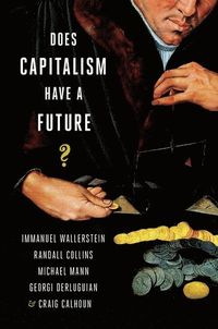 Does Capitalism Have a Future?; Immanuel Wallerstein; 2013