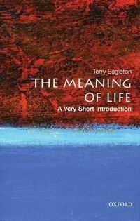 The Meaning of Life: A Very Short Introduction; Terry Eagleton; 2008