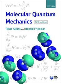 Molecular Quantum Mechanics; Peter W Atkins; 2010