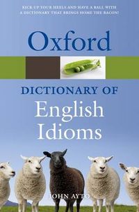 Oxford Dictionary of English Idioms; John Ayto; 2010