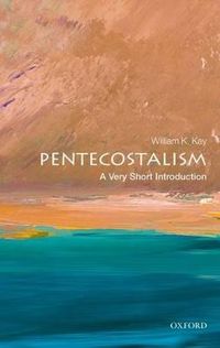 Pentecostalism: A Very Short Introduction; William K Kay; 2011