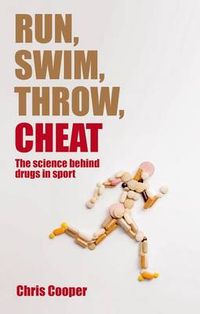 Run, swim, throw, cheat : the science behind drugs in sport; Chris E. Cooper; 2012