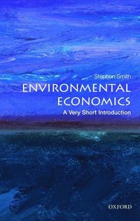 Environmental Economics: A Very Short Introduction; Stephen Smith; 2011