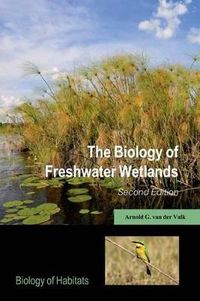 The Biology of Freshwater Wetlands; Arnold G Van Der Valk; 2012