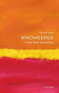 Knowledge: A Very Short Introduction; Jennifer Nagel; 2014