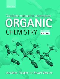Solutions Manual to accompany Organic Chemistry; Jonathan Clayden; 2013