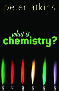 What is Chemistry?; Peter Atkins; 2013