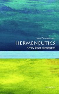 Hermeneutics: A Very Short Introduction; Jens Zimmermann; 2015