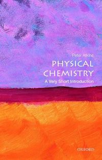Physical Chemistry: A Very Short Introduction; Peter Atkins; 2014