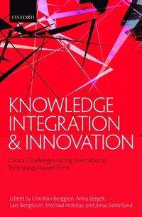 Knowledge Integration and Innovation; Christian Berggren, Anna Bergek, Lars Bengtsson, Michael Hobday, Jonas Söderlund; 2011