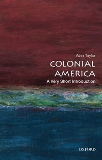 Colonial America: A Very Short Introduction; Alan Taylor; 2012