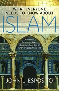 What Everyone Needs to Know about Islam; John L. Esposito; 2011