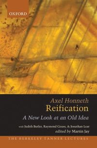 Reification; Axel Honneth, Judith Butler, Raymond Geuss, Jonathan Lear; 2012