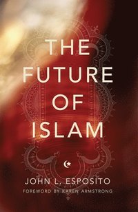The Future of Islam; John L Esposito; 2013