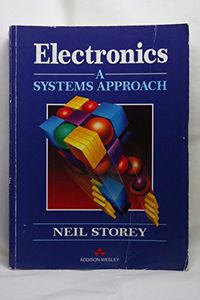 Electronics: A Systems ApproachElectronic systems engineering series; Neil Storey; 1992