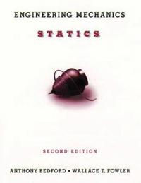 Statics Engineering Mechanics; A. Bedford, Wallace L. Fowler; 1998