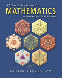 A Problem Solving Approach to Mathematics for Elementary School Teachers; Shlomo Libeskind, Rick Billstein, Johnny W. Lott; 2000
