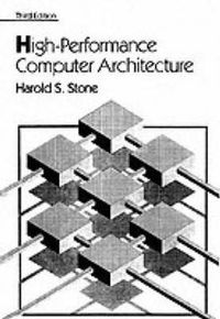 High Performance Computer Architecture; Harold S Stone; 1992